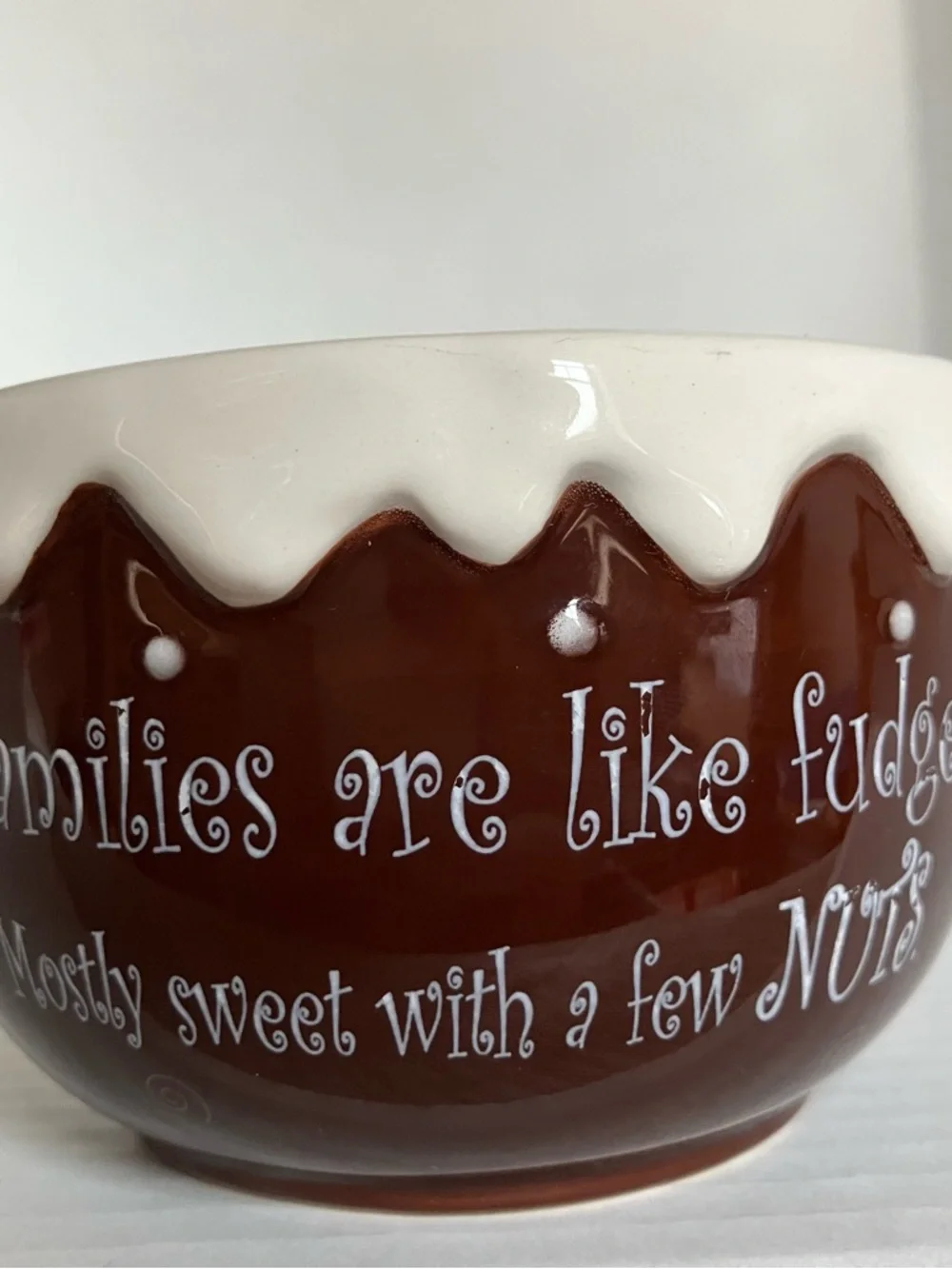 “Families are like fudge, mostly sweet‎ with a few nuts” Ceramic Bowl - small 4”